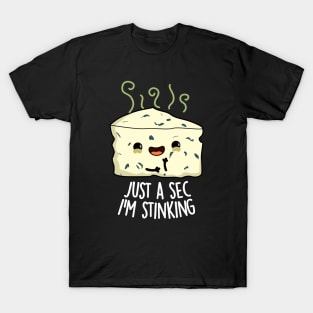 Just A Sec I'm Stinking Funny Cheese Pun T-Shirt